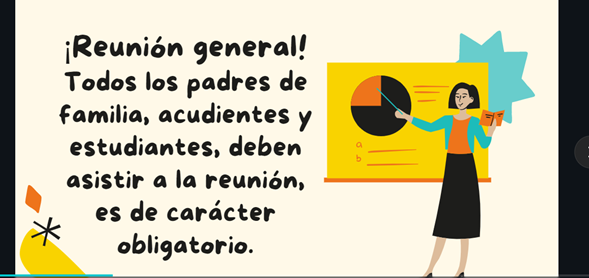 ¡Reunión general! Todos los padres de familia, acudientes y estudiantes deben asistir a la reunión, es de carácter obligatorio.