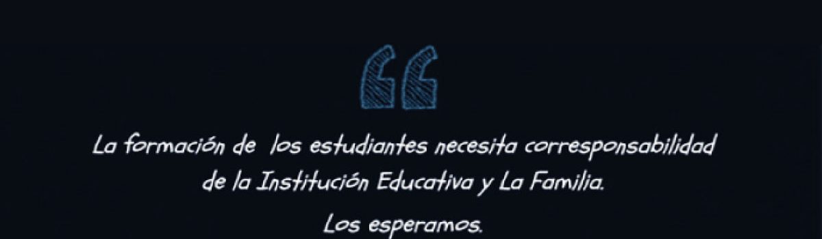 Imagen con la frase de reflexión que dice: La formación de los estudiantes necesita corresponsabilidad de la Institución Educafiva y La Familia.