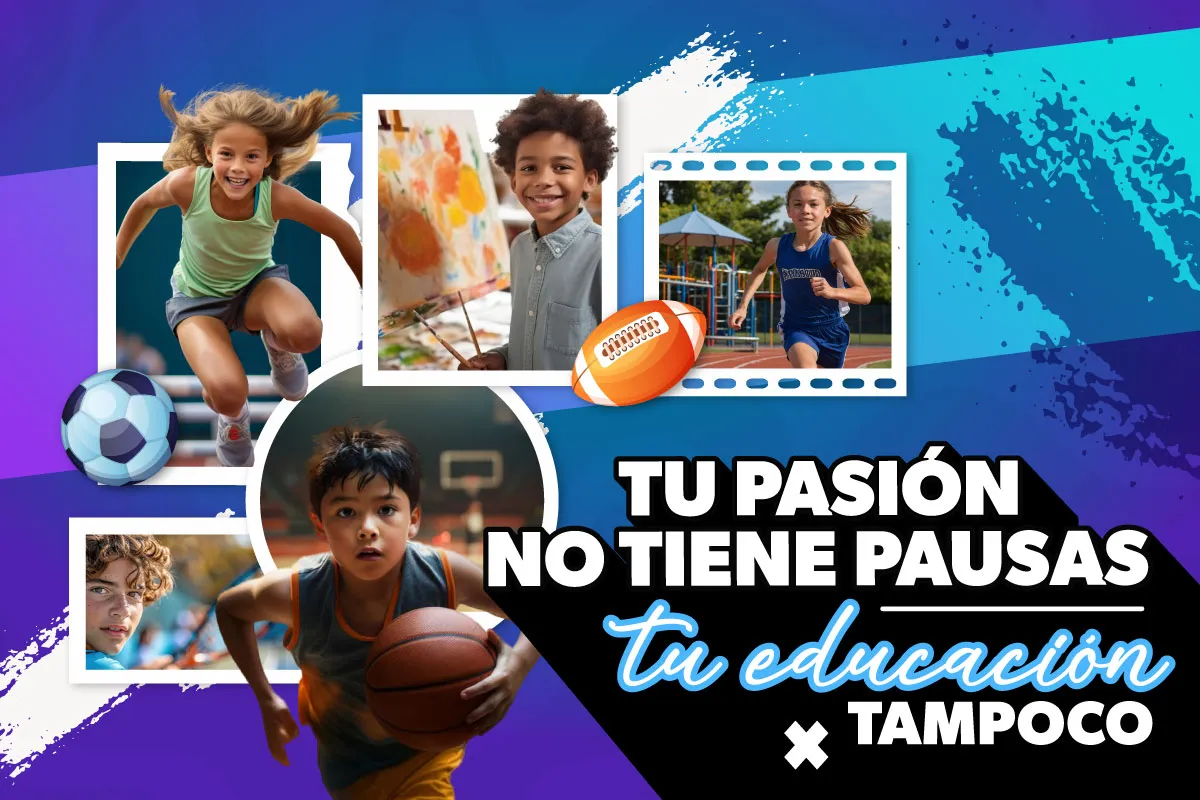 Pieza gráfica acompañada de varios niños deportistas y artistas, y la frase "tu pasión no tiene pausas y tu educación tampoco)