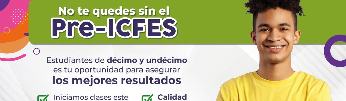 Pieza gráfica del Pre- ICFES, la imagen muestra a un joven sonriente acompañado de infomación importante como la fecha de inicio y la invitación a inscribirse. También elementos gráficos que resaltan la excelencia académica y el sello ICFES A+.