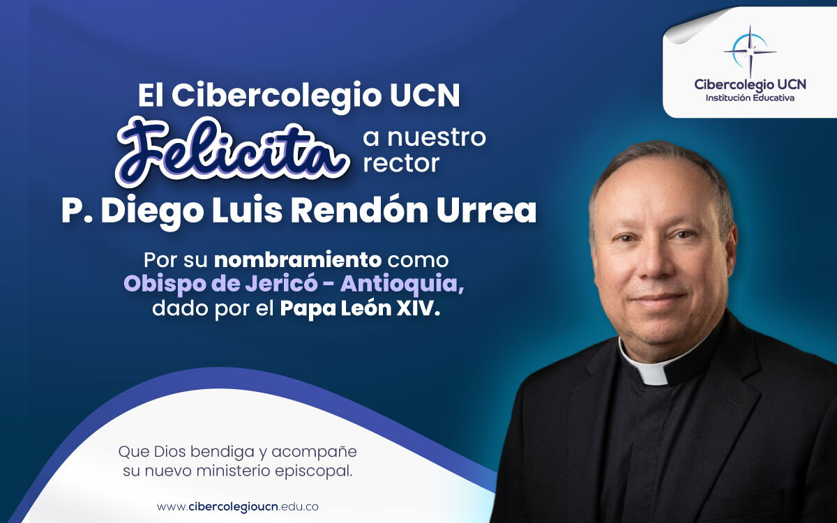 El Cibercolegio UCN felicita al P. Diego Luis Rendón Urrea por su nombramiento como Obispo de Jericó, Antioquia, realizado por el Papa León XIV.